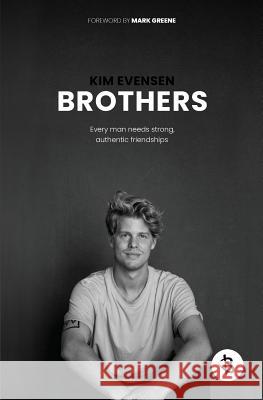 Brothers: Every man needs strong, authentic friendships Evensen, Kim 9780648482901 Brothers - książka