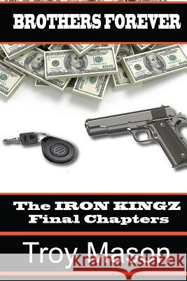 Brothers Forever: The IRON KINGZ Final Chapters Mason, Troy 9781519633989 Createspace Independent Publishing Platform - książka