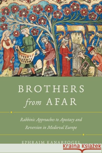 Brothers from Afar: Rabbinic Approaches to Apostasy and Reversion in Medieval Europe Ephraim Kanarfogel 9780814348246 Wayne State University Press - książka