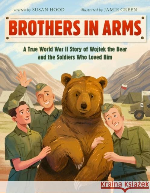 Brothers in Arms: A True World War II Story of Wojtek the Bear and the Soldiers Who Loved Him Susan Hood 9780063064768 HarperCollins Publishers Inc - książka