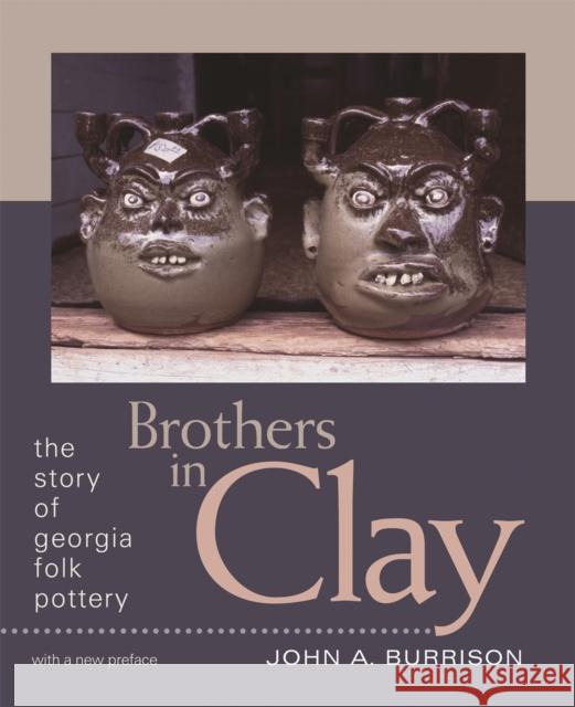 Brothers in Clay: The Story of Georgia Folk Pottery Burrison, John a. 9780820332208 University of Georgia Press - książka