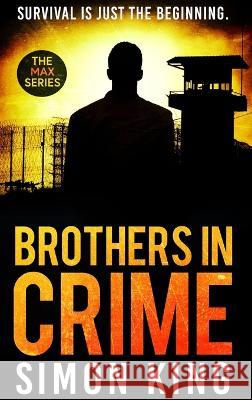 Brothers in Crime: Survival is just the beginning. Simon King 9780645566413 Andrew Paul Jackson - książka