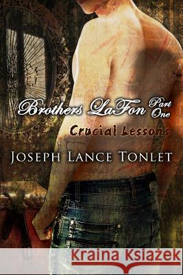 Brothers LaFon, Part One: Crucial Lessons Tonlet, Joseph Lance 9781508532552 Createspace - książka