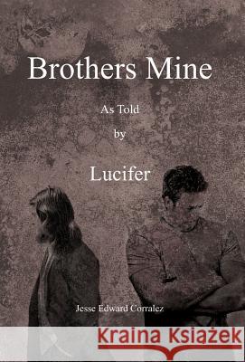 Brothers Mine: As Told by Lucifer Corralez, Jesse Edward 9781466941243 Trafford Publishing - książka