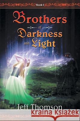 Brothers of Darkness and Light: Book I Jeff Thompson 9781452511948 Balboa Press - książka