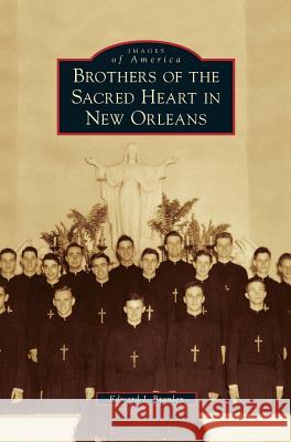 Brothers of the Sacred Heart in New Orleans Edward J. Branley 9781531657277 Arcadia Library Editions - książka