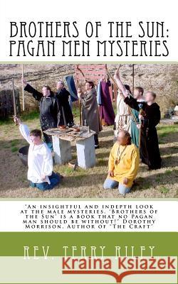 Brothers of the Sun: Pagan Men Mysteries Rev Terry Michael Riley 9781461017998 Createspace - książka