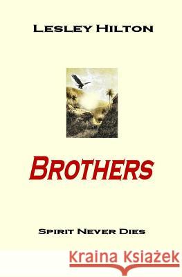 Brothers: Spirit Never Dies Lesley Hilton 9781493797660 Createspace - książka