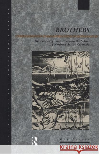 Brothers: The Politics of Violence among the Sekani of Northern British Columbia Lanoue, Guy 9780367716806 Routledge - książka