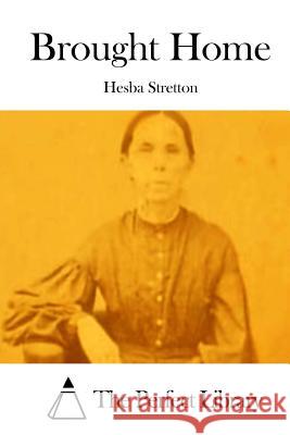 Brought Home Hesba Stretton The Perfect Library 9781512231038 Createspace - książka