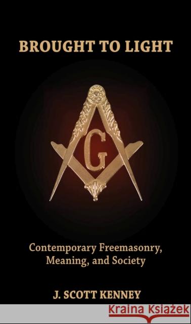 Brought to Light: Contemporary Freemasonry, Meaning, and Society Kenney, J. Scott 9781771121941 Wilfrid Laurier University Press - książka