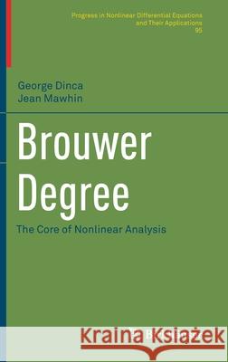 Brouwer Degree: The Core of Nonlinear Analysis George Dinca Jean Mawhin 9783030632298 Birkhauser - książka