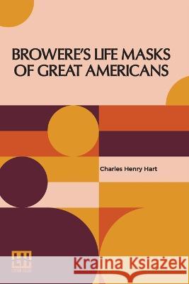 Browere's Life Masks Of Great Americans Charles Henry Hart   9789356141896 Lector House - książka