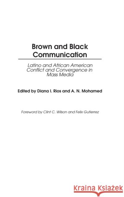 Brown and Black Communication: Latino and African American Conflict and Convergence in Mass Media Rios, Diana 9780313316500 Praeger Publishers - książka