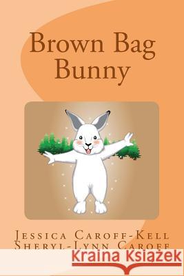 Brown Bag Bunny Jessica Caroff-Kell Sheryl-Lynn Caroff 9781511830584 Createspace - książka