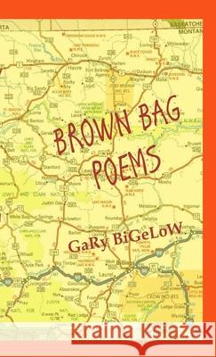 Brown Bag Poems Gary Bigelow 9781365700354 Lulu.com - książka
