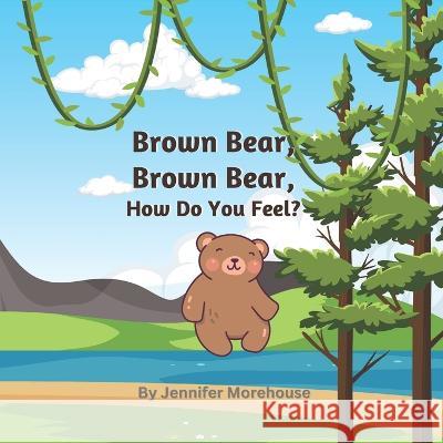 Brown Bear, Brown Bear, How Do You Feel? Jennifer Morehouse   9780994761590 Pathway Press - książka