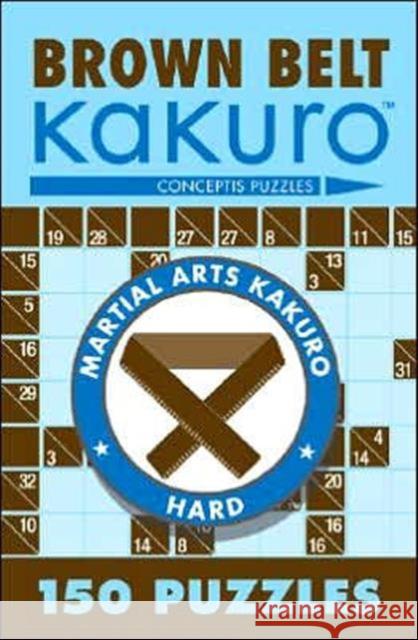 Brown Belt Kakuro: 150 Puzzles Conceptis Puzzles 9781402739354 Union Square & Co. - książka