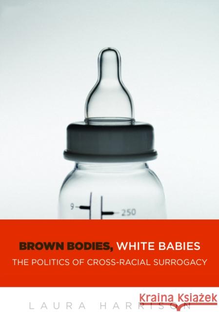Brown Bodies, White Babies: The Politics of Cross-Racial Surrogacy Laura Harrison 9781479808175 New York University Press - książka