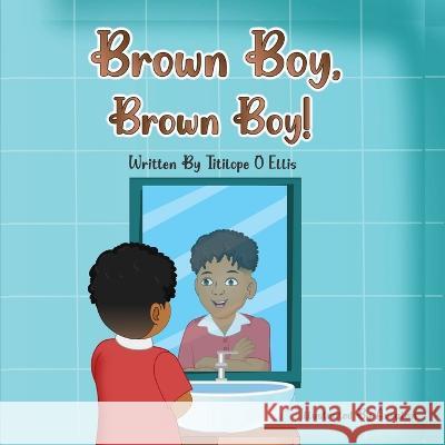 Brown Boy, Brown Boy! Titilope O Ellis   9781957989846 Books to Hook Publishing, LLC - książka