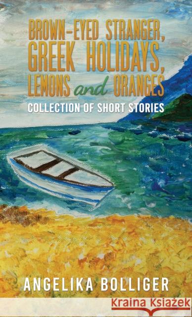 Brown-Eyed Stranger, Greek Holidays, Lemons and Oranges Angelika Bolliger 9781035842643 Austin Macauley Publishers - książka