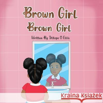 Brown Girl, Brown Girl! Titilope O Ellis   9781957989839 Books to Hook Publishing, LLC - książka