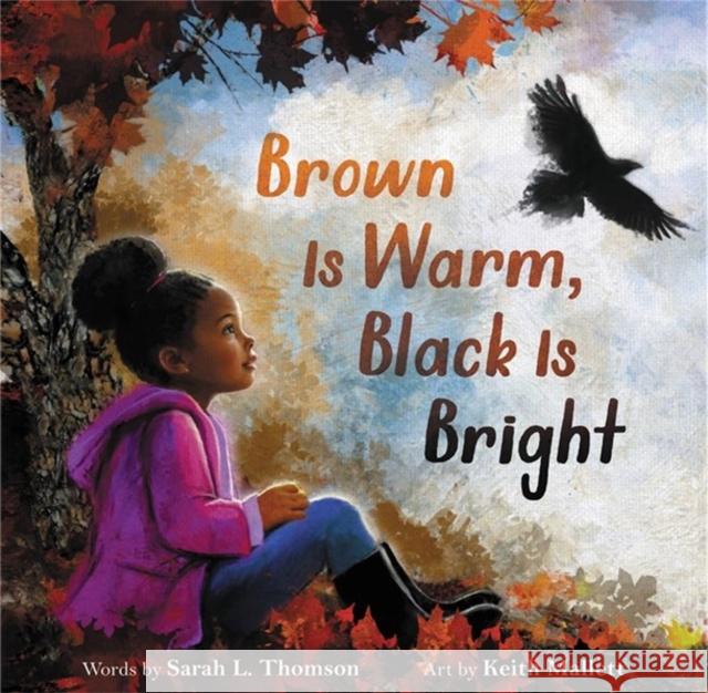 Brown Is Warm, Black Is Bright Sarah L. Thomson Keith Mallett 9780316424196 Little, Brown Books for Young Readers - książka