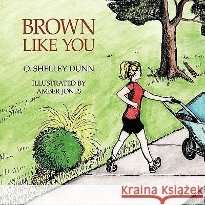 Brown Like You O. Shelley Dunn 9781438950891 AuthorHouse - książka