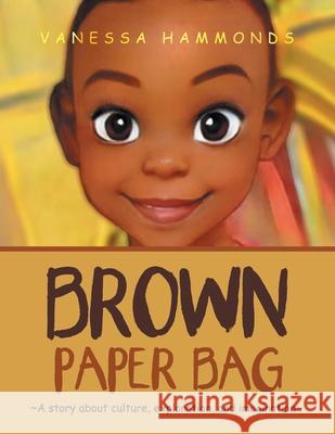 Brown Paper Bag: A Story About Culture, Exploration, and Imagination Vanessa Hammonds 9781664189041 Xlibris Us - książka