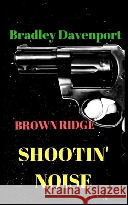 Brown Ridge: Shootin' Noise Bradley Davenport 9780999796733 Bradley Davenport - książka
