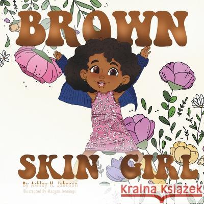 Brown Skin Girl Ashley H. Johnson Morgan Jennings 9781088186435 Ashley H. Johnson - książka