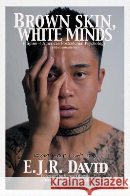 Brown Skin, White Minds: Filipino -/ American Postcolonial Psychology David, E. J. R. 9781623962074 Information Age Publishing - książka