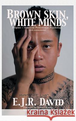 Brown Skin, White Minds: Filipino -/ American Postcolonial Psychology (Hc) David, E. J. R. 9781623962081 Information Age Publishing - książka