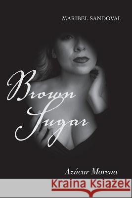 Brown Sugar: Azúcar Morena Maribel Sandoval 9781790192380 Independently Published - książka