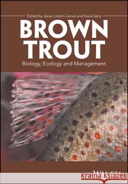 Brown Trout: Biology, Ecology and Management Lobón–Cerviá, Javier 9781119268314 John Wiley & Sons - książka