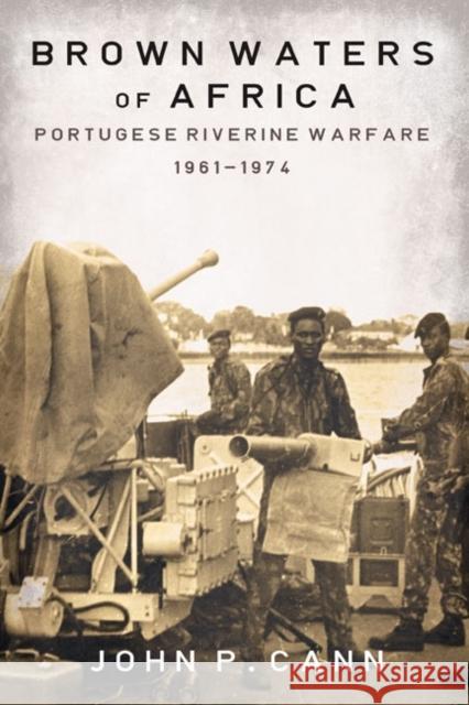 Brown Waters of Africa: Portuguese Riverine Warfare 1961-1974 Cann, John P. 9781908916563 Helion & Company - książka