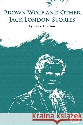 Brown Wolf And Other Jack London Stories Jack London   9789356560185 Double 9 Booksllp - książka