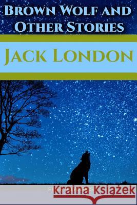 Brown Wolf and Other Stories Jack London Classics Factory 9781547170739 Createspace Independent Publishing Platform - książka