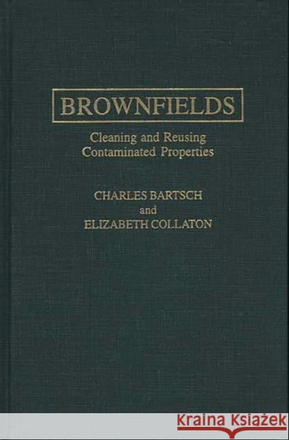 Brownfields: Cleaning and Reusing Contaminated Properties Bartsch, Charles 9780275956561 Praeger Publishers - książka