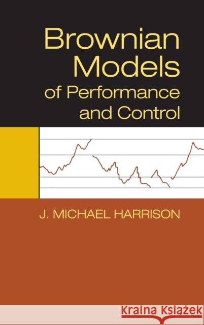 Brownian Models of Performance and Control J. Michael Harrison 9781107018396 Cambridge University Press - książka
