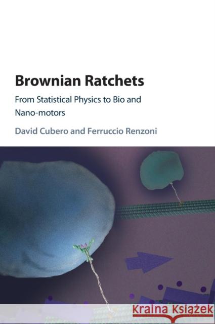 Brownian Ratchets: From Statistical Physics to Bio and Nano-Motors Cubero, David 9781107063525 Cambridge University Press - książka