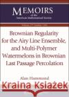 Brownian Regularity for the Airy Line Ensemble, and Multi-Polymer Watermelons in Brownian Last Passage Percolation Alan Hammond 9781470452292 American Mathematical Society
