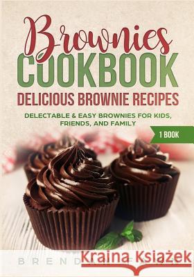 Brownies Cookbook: Delicious Brownie Recipes: Delectable & Easy Brownies for Kids, Friends, and Family Brendan Fawn 9781093800692 Independently Published - książka