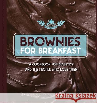 Brownies for Breakfast: A Cookbook for Diabetics and the People Who Love Them Lynne Bowman 9781736745014 Lynne Bowman - książka
