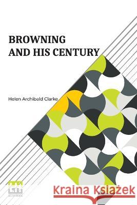 Browning And His Century Helen Archibald Clarke   9789356142046 Lector House - książka