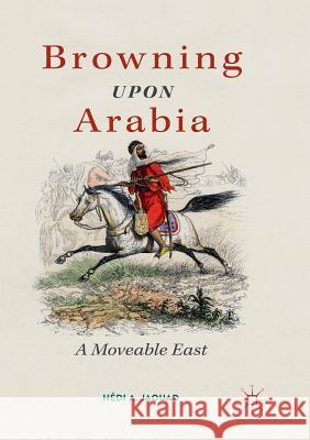 Browning Upon Arabia: A Moveable East Jaouad, Hédi a. 9783030064808 Palgrave MacMillan - książka