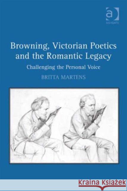 Browning, Victorian Poetics and the Romantic Legacy: Challenging the Personal Voice Martens, Britta 9781409423034 Ashgate Publishing Limited - książka