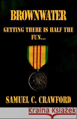 Brownwater: Getting There Is Half the Fun... Crawford, Samuel C. 9781401054649 XLIBRIS CORPORATION - książka
