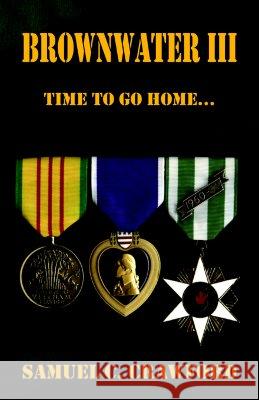 Brownwater Iii: Time to Go Home... Crawford, Samuel C. 9781599264516 XLIBRIS CORPORATION - książka