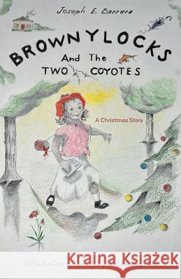 Brownylocks and the Two Coyotes (A Christmas Story): The GPS Device Joseph E. Barrera James Maloney 9781039164864 FriesenPress - książka